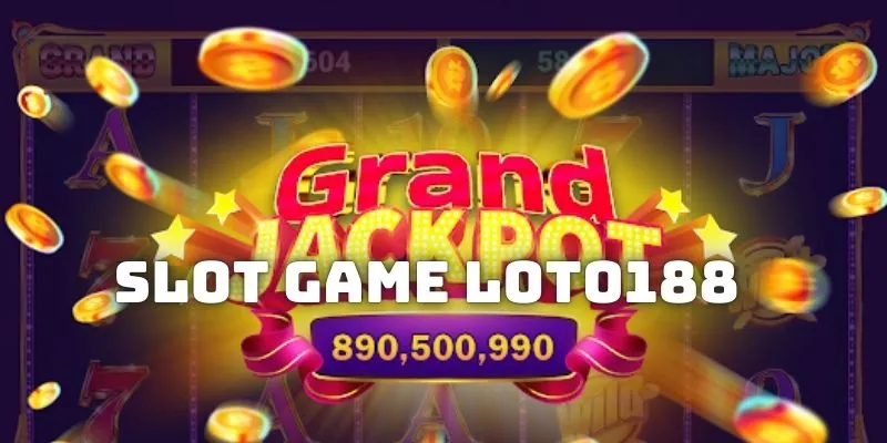 Slot game Loto188 - Sảnh game chất lượng không nên bỏ lỡ