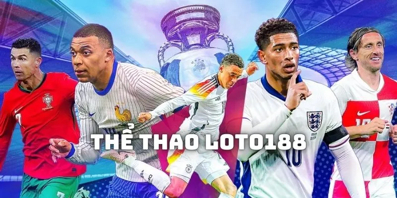 Thể thao Loto188, cá độ đỉnh cao, uy tín